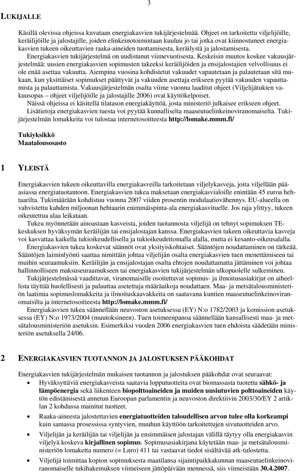 keräilystä ja jalostamisesta. Energiakasvien tukijärjestelmä on uudistunut viimevuotisesta.