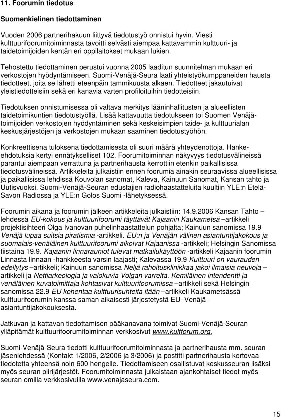 Tehostettu tiedottaminen perustui vuonna 2005 laaditun suunnitelman mukaan eri verkostojen hyödyntämiseen.