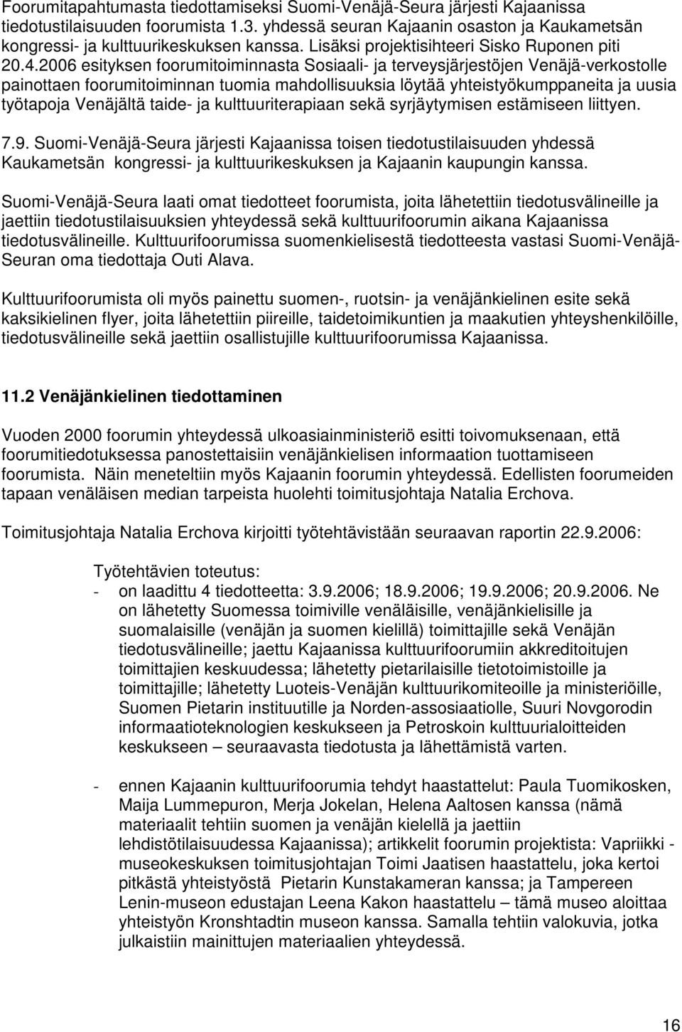 2006 esityksen foorumitoiminnasta Sosiaali- ja terveysjärjestöjen Venäjä-verkostolle painottaen foorumitoiminnan tuomia mahdollisuuksia löytää yhteistyökumppaneita ja uusia työtapoja Venäjältä taide-