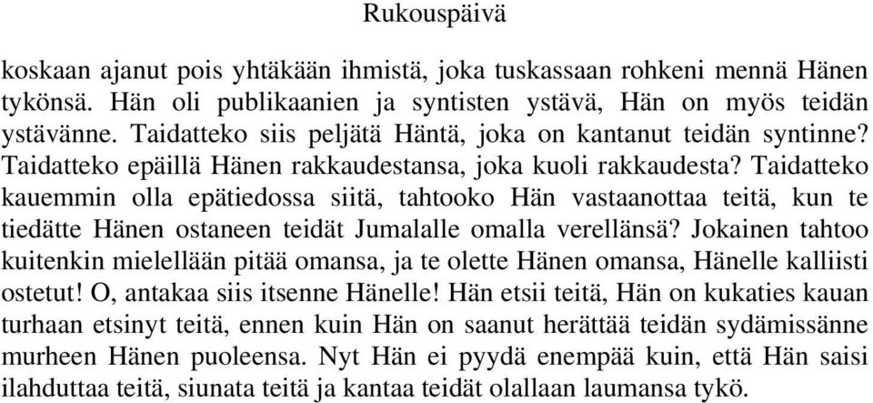 Taidatteko kauemmin olla epätiedossa siitä, tahtooko Hän vastaanottaa teitä, kun te tiedätte Hänen ostaneen teidät Jumalalle omalla verellänsä?