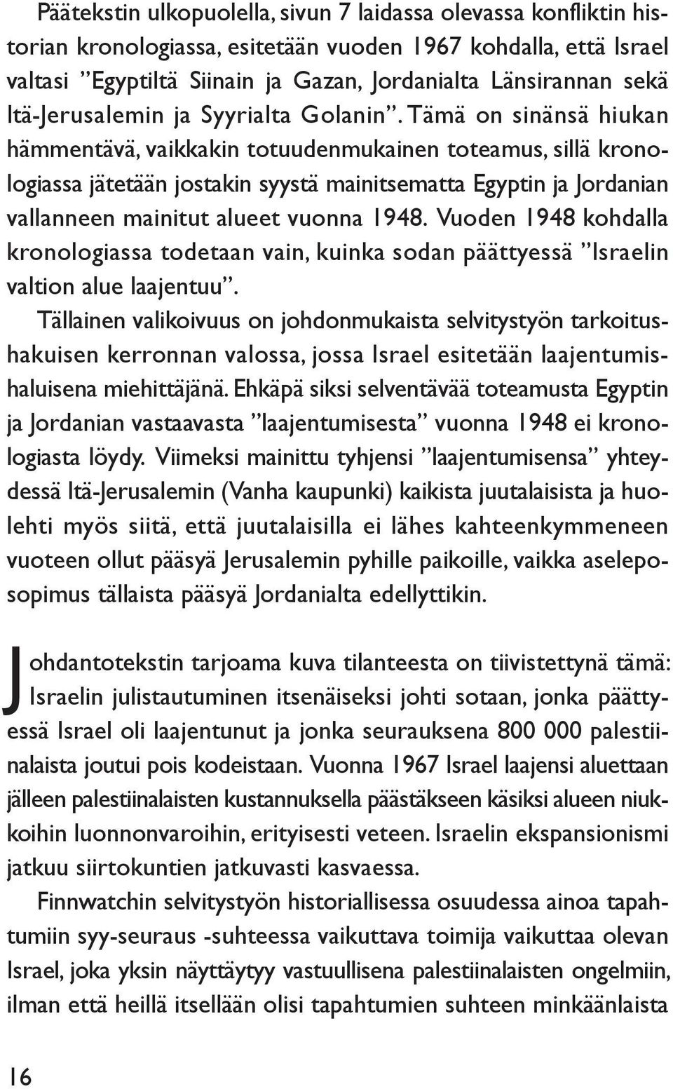 Tämä on sinänsä hiukan hämmentävä, vaikkakin totuudenmukainen toteamus, sillä kronologiassa jätetään jostakin syystä mainitsematta Egyptin ja Jordanian vallanneen mainitut alueet vuonna 1948.