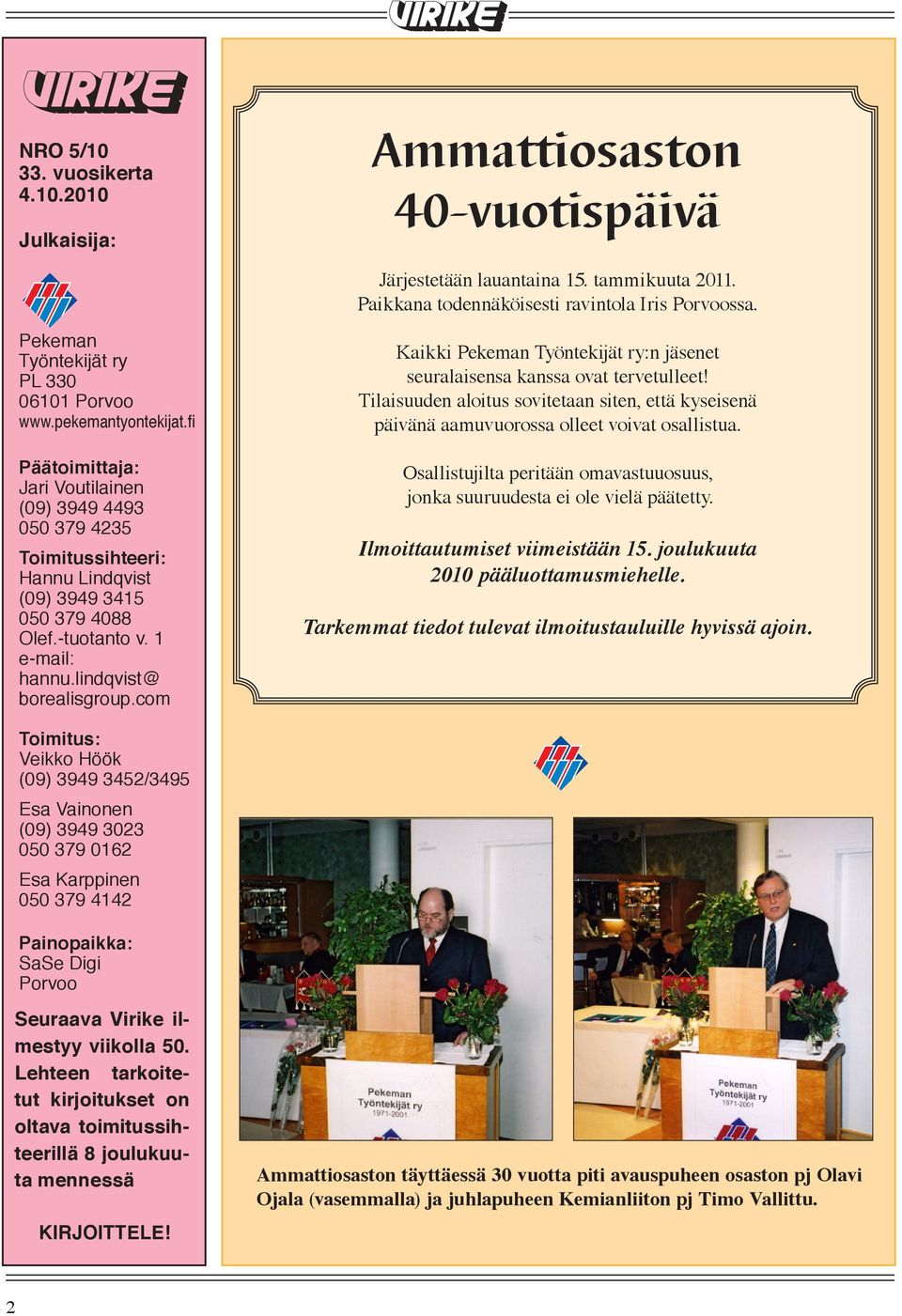 -tuotanto v. 1 e-mail: hannu.lindqvist@ borealisgroup.com Kaikki Pekeman Työntekijät ry:n jäsenet seuralaisensa kanssa ovat tervetulleet!