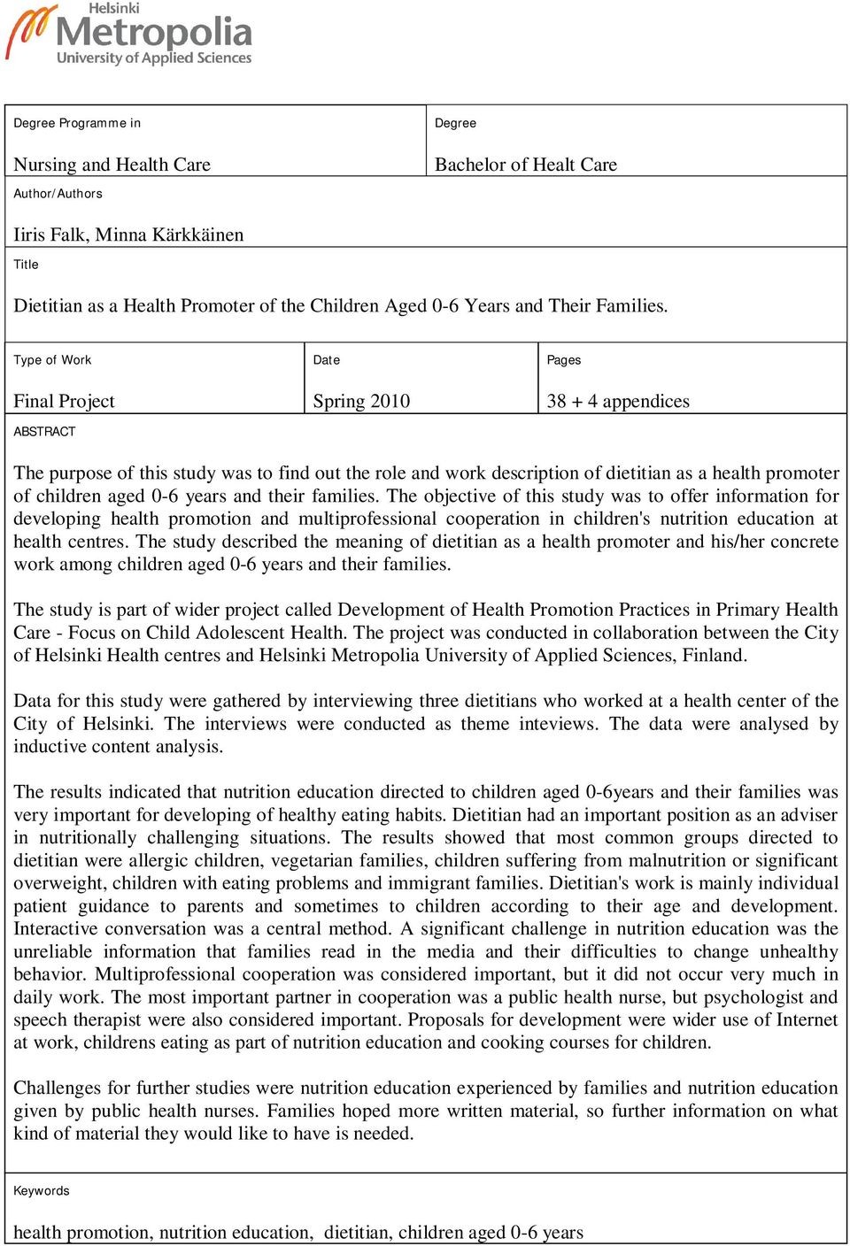 Type of Work Final Project ABSTRACT Date Spring 2010 Pages 38 + 4 appendices The purpose of this study was to find out the role and work description of dietitian as a health promoter of children aged