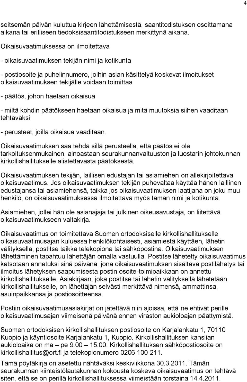 toimittaa - päätös, johon haetaan oikaisua - miltä kohdin päätökseen haetaan oikaisua ja mitä muutoksia siihen vaaditaan tehtäväksi - perusteet, joilla oikaisua vaaditaan.