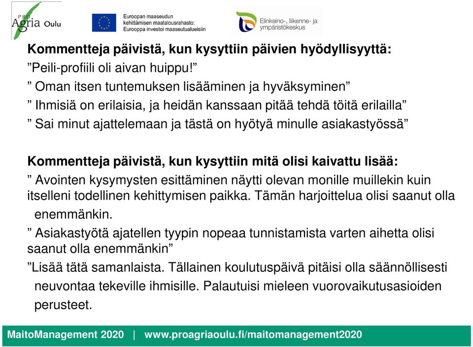 Kommentteja päivistä, kun kysyttiin mitä olisi kaivattu lisää: Avointen kysymysten esittäminen näytti olevan monille muillekin kuin itselleni todellinen kehittymisen paikka.