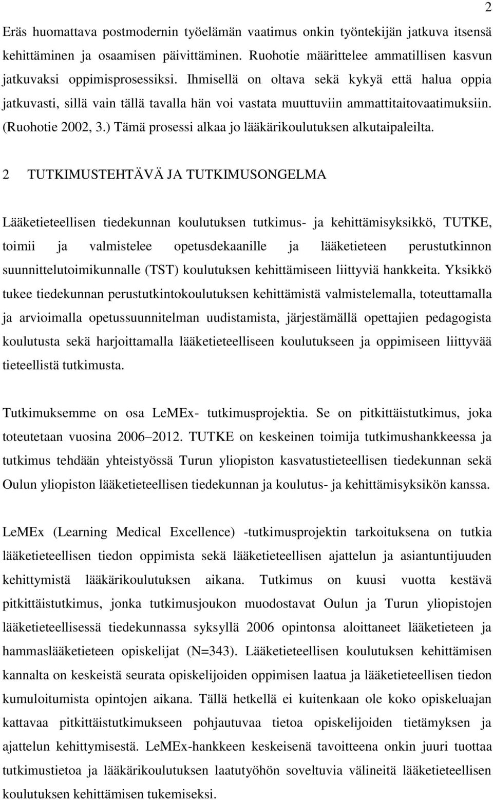 ) Tämä prosessi alkaa jo lääkärikoulutuksen alkutaipaleilta.