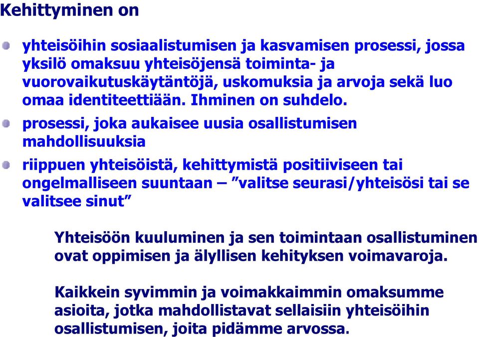 prosessi, joka aukaisee uusia osallistumisen mahdollisuuksia riippuen yhteisöistä, kehittymistä positiiviseen tai ongelmalliseen suuntaan valitse