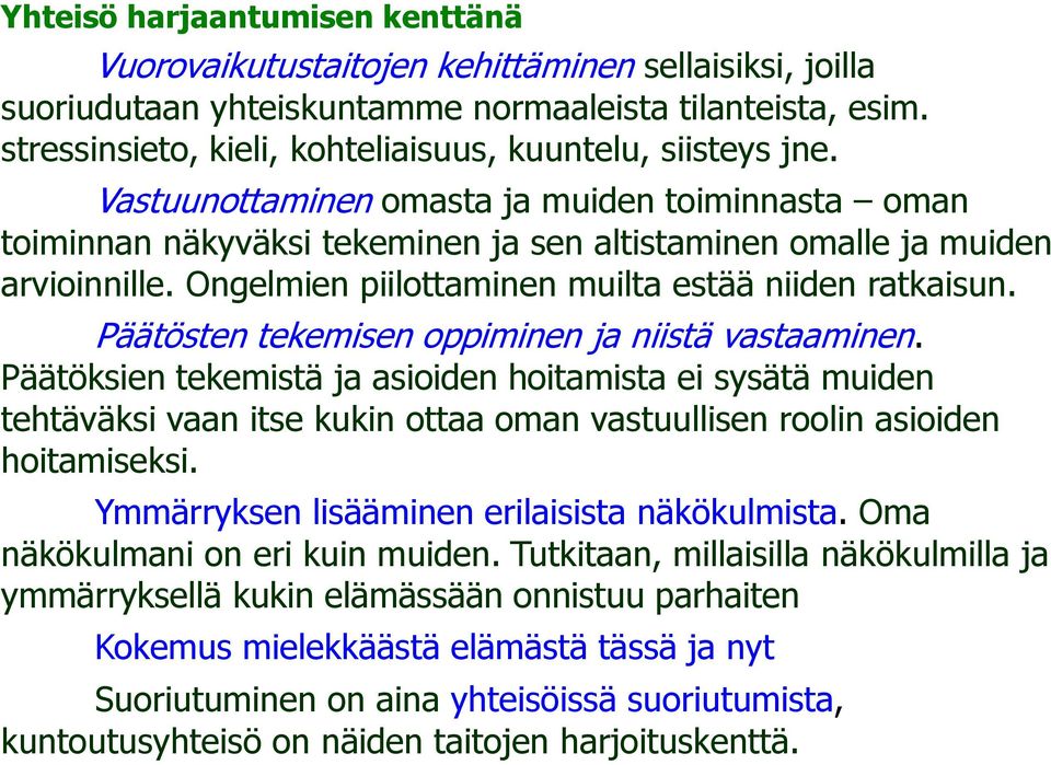 Ongelmien piilottaminen muilta estää niiden ratkaisun. Päätösten tekemisen oppiminen ja niistä vastaaminen.