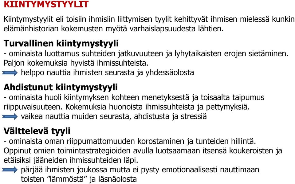 helppo nauttia ihmisten seurasta ja yhdessäolosta Ahdistunut kiintymystyyli - ominaista huoli kiintymyksen kohteen menetyksestä ja toisaalta taipumus riippuvaisuuteen.