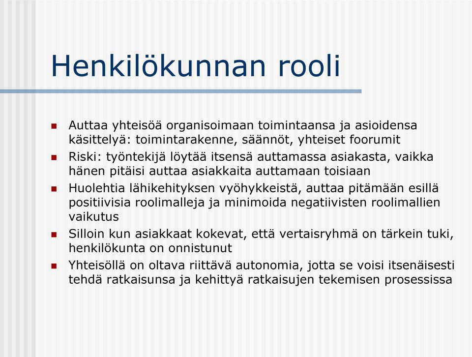 esillä positiivisia roolimalleja ja minimoida negatiivisten roolimallien vaikutus Silloin kun asiakkaat kokevat, että vertaisryhmä on tärkein tuki,