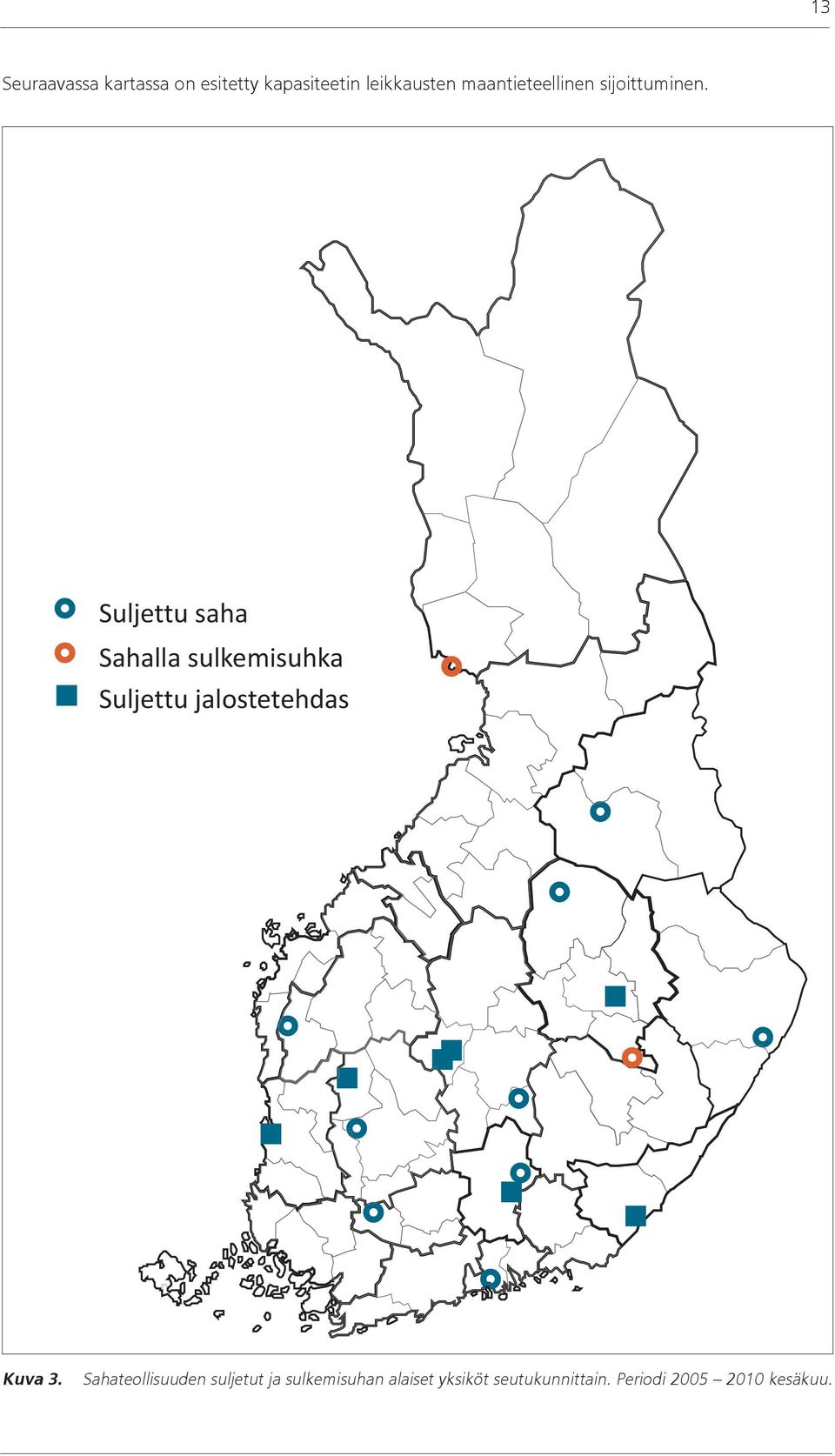 Suljettu saha Sahalla sulkemisuhka Suljettu jalostetehdas Kuva 3.