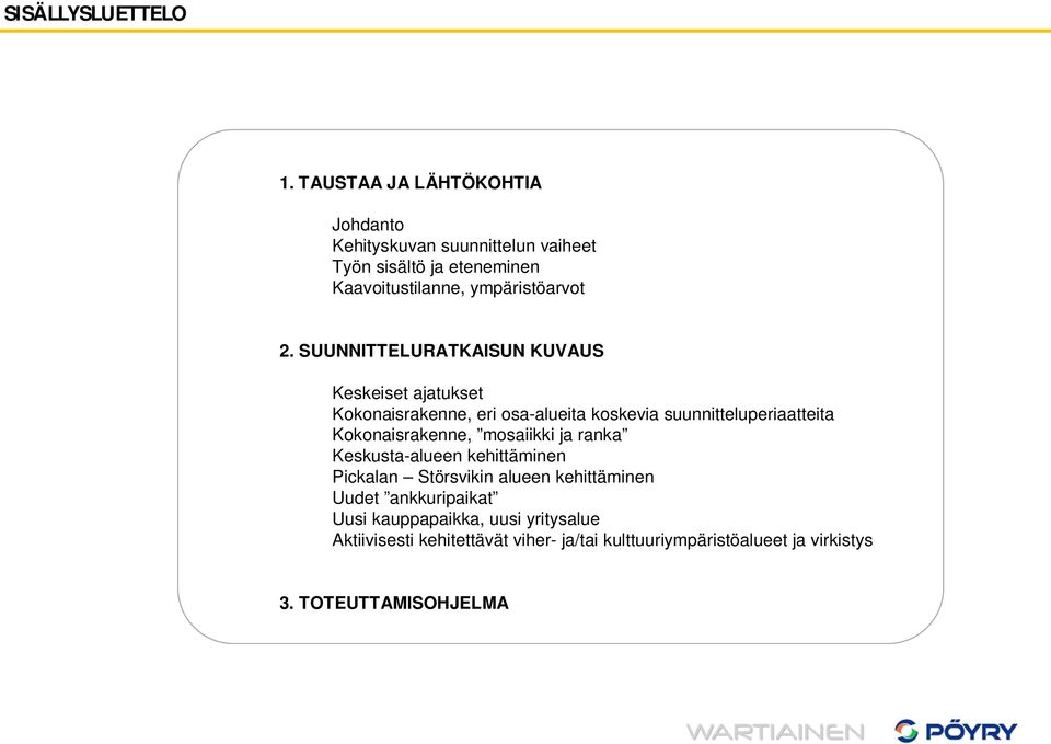 SUUNNITTELURATKAISUN KUVAUS Keskeiset ajatukset Kokonaisrakenne, eri osa-alueita koskevia suunnitteluperiaatteita Kokonaisrakenne,