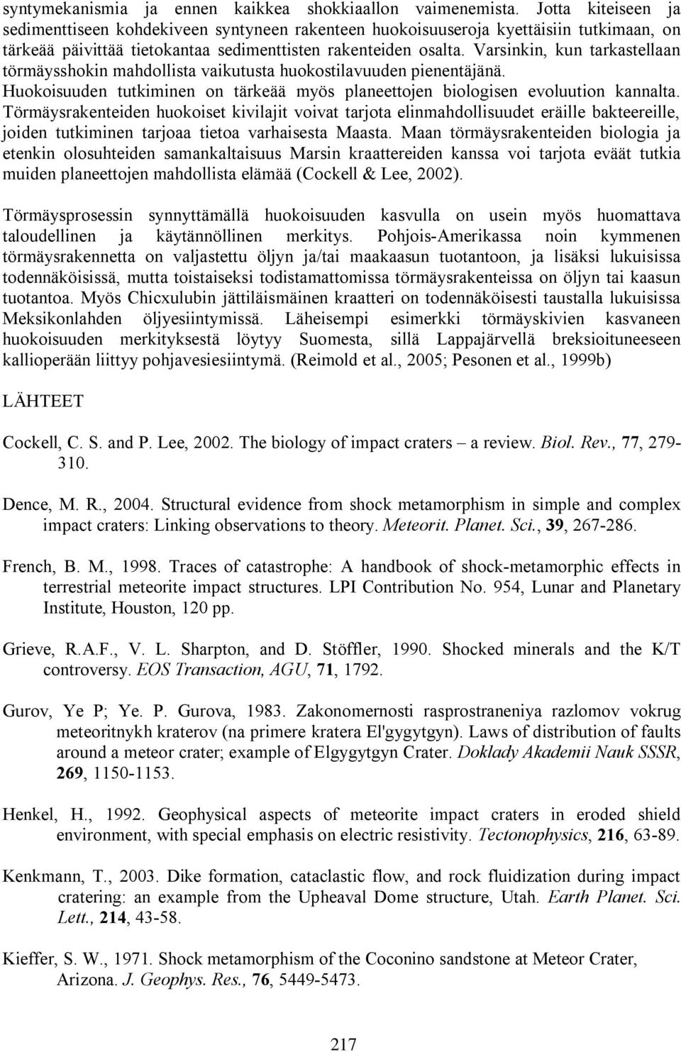 Varsinkin, kun tarkastellaan törmäysshokin mahdollista vaikutusta huokostilavuuden pienentäjänä. Huokoisuuden tutkiminen on tärkeää myös planeettojen biologisen evoluution kannalta.