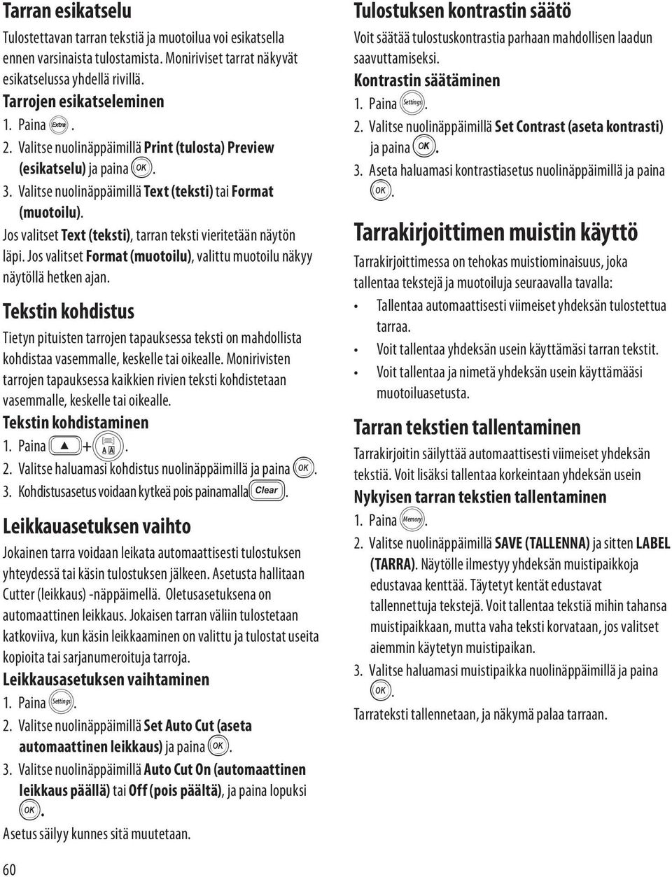 Jos valitset Text (teksti), tarran teksti vieritetään näytön läpi. Jos valitset Format (muotoilu), valittu muotoilu näkyy näytöllä hetken ajan.