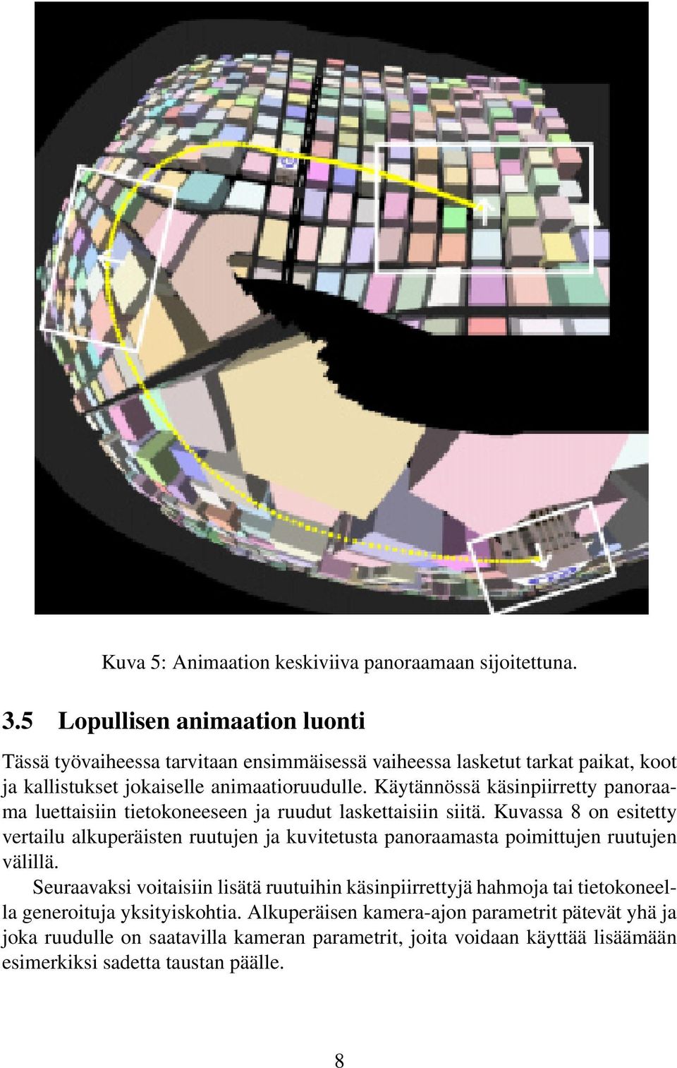 Käytännössä käsinpiirretty panoraama luettaisiin tietokoneeseen ja ruudut laskettaisiin siitä.