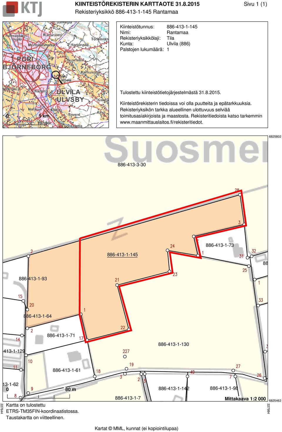 3.8.0. 0 km Kiinteistörekisterin tiedoissa voi olla puutteita ja epätarkkuuksia. Rekisteriyksikön tarkka alueellinen ulottuvuus selviää toimitusasiakirjoista ja maastosta.