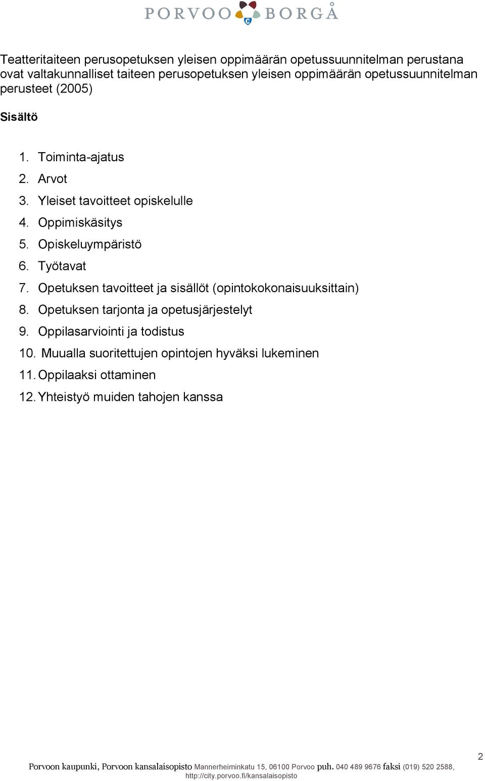Opiskeluympäristö 6. Työtavat 7. Opetuksen tavoitteet ja sisällöt (opintokokonaisuuksittain) 8. Opetuksen tarjonta ja opetusjärjestelyt 9.