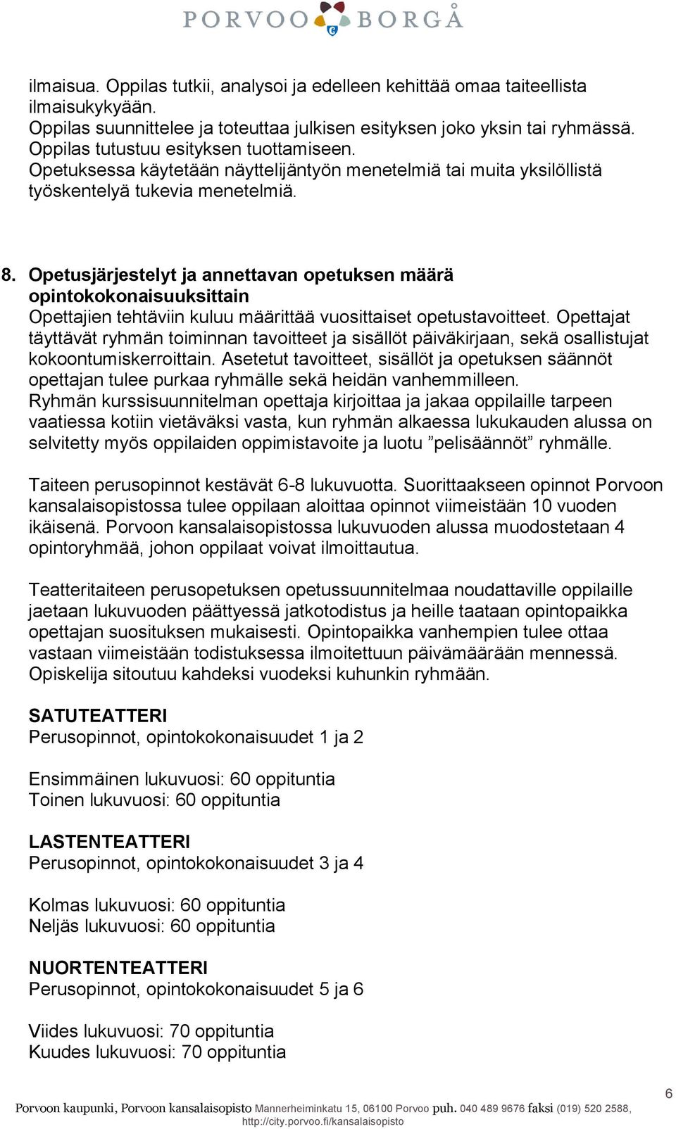 Opetusjärjestelyt ja annettavan opetuksen määrä opintokokonaisuuksittain Opettajien tehtäviin kuluu määrittää vuosittaiset opetustavoitteet.