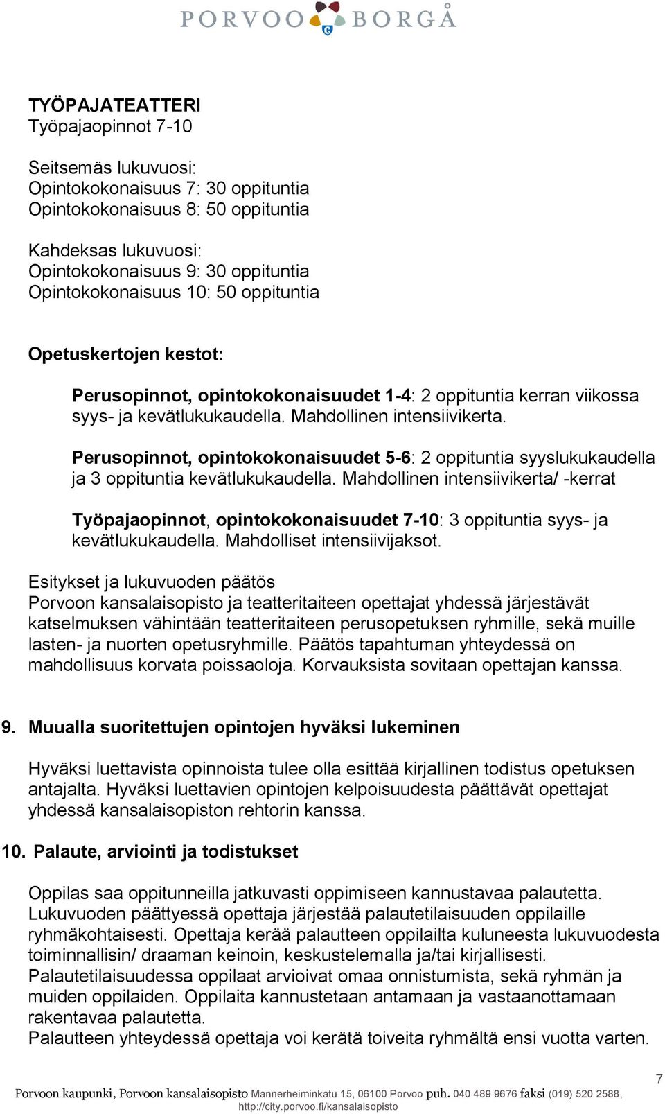 Perusopinnot, opintokokonaisuudet 5-6: 2 oppituntia syyslukukaudella ja 3 oppituntia kevätlukukaudella.