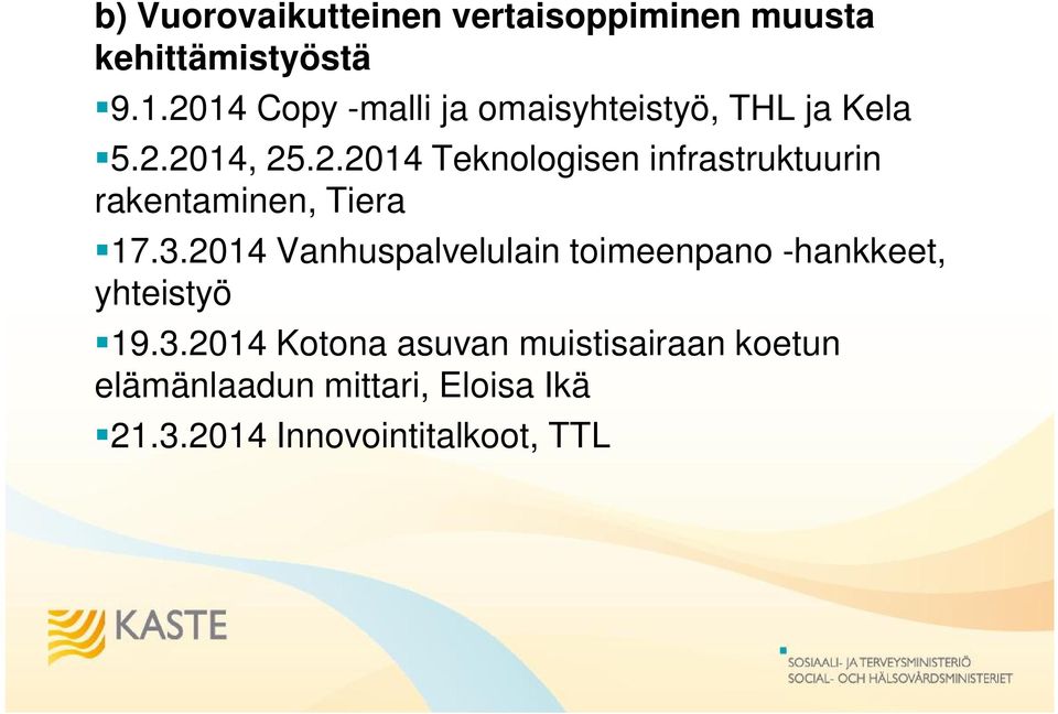 3.2014 Vanhuspalvelulain toimeenpano -hankkeet, yhteistyö 19.3.2014 Kotona asuvan muistisairaan koetun elämänlaadun mittari, Eloisa Ikä 21.