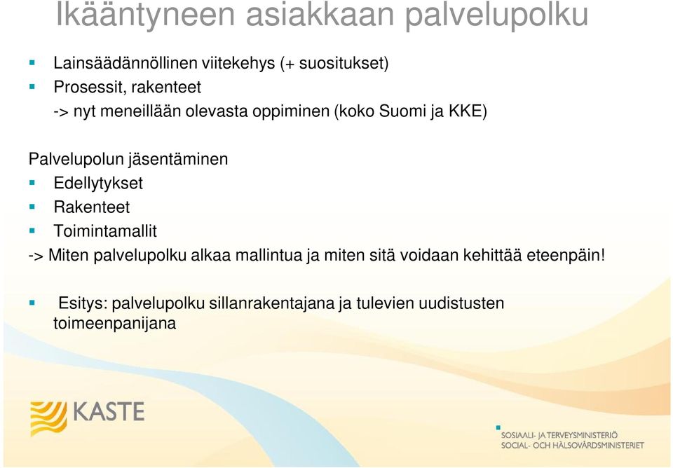 Edellytykset Rakenteet Toimintamallit -> Miten palvelupolku alkaa mallintua ja miten sitä