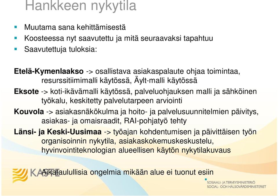 arviointi Kouvola -> asiakasnäkökulma ja hoito- ja palvelusuunnitelmien päivitys, asiakas- ja omaisraadit, RAI-pohjatyö tehty Länsi- ja Keski-Uusimaa -> työajan kohdentumisen