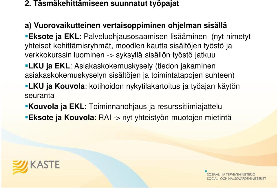 EKL: Asiakaskokemuskysely (tiedon jakaminen asiakaskokemuskyselyn sisältöjen ja toimintatapojen suhteen) LKU ja Kouvola: kotihoidon