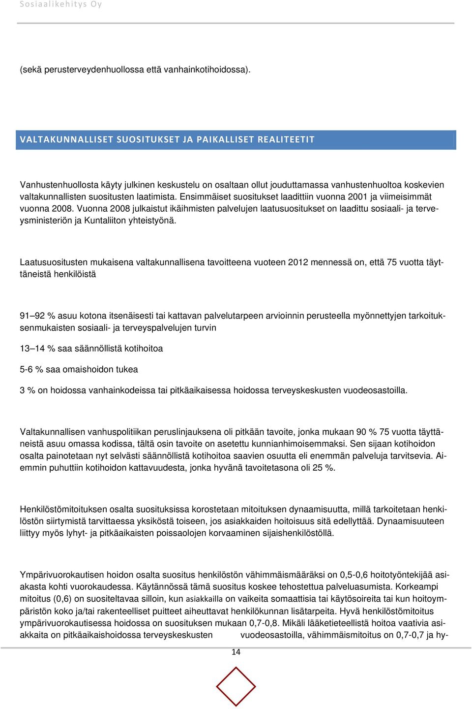 laatimista. Ensimmäiset suositukset laadittiin vuonna 2001 ja viimeisimmät vuonna 2008.