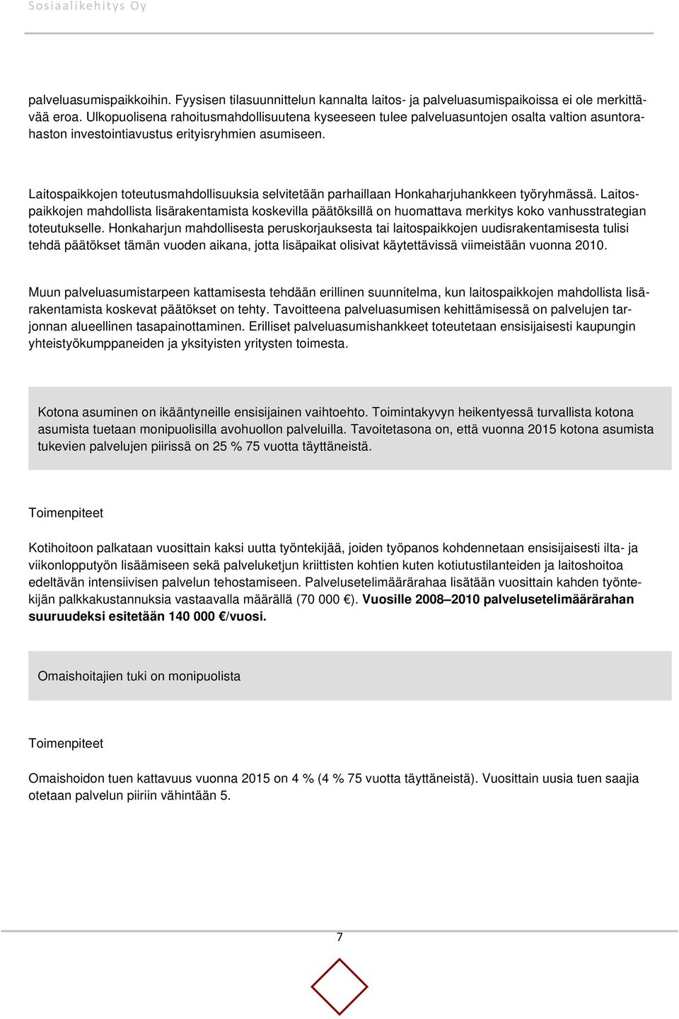 Laitospaikkojen toteutusmahdollisuuksia selvitetään parhaillaan Honkaharjuhankkeen työryhmässä.