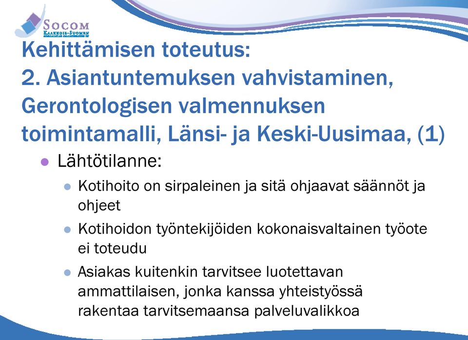 Keski-Uusimaa, (1) Lähtötilanne: Kotihoito on sirpaleinen ja sitä ohjaavat säännöt ja ohjeet