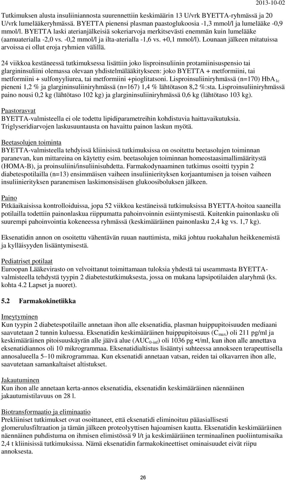 Lounaan jälkeen mitatuissa arvoissa ei ollut eroja ryhmien välillä.