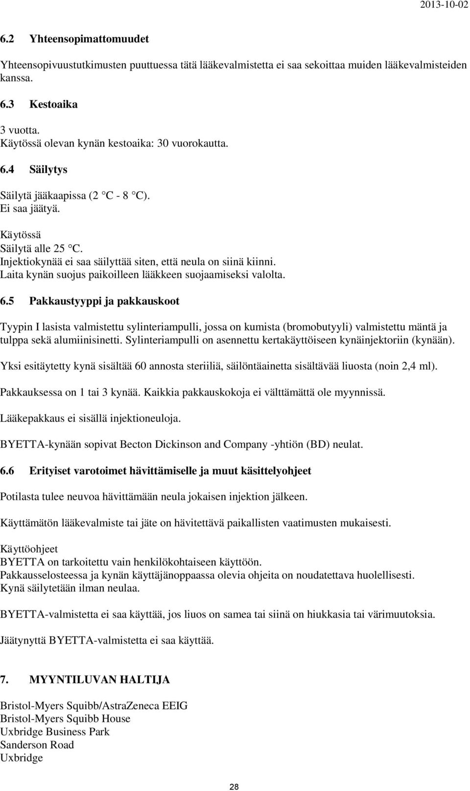 Injektiokynää ei saa säilyttää siten, että neula on siinä kiinni. Laita kynän suojus paikoilleen lääkkeen suojaamiseksi valolta. 6.