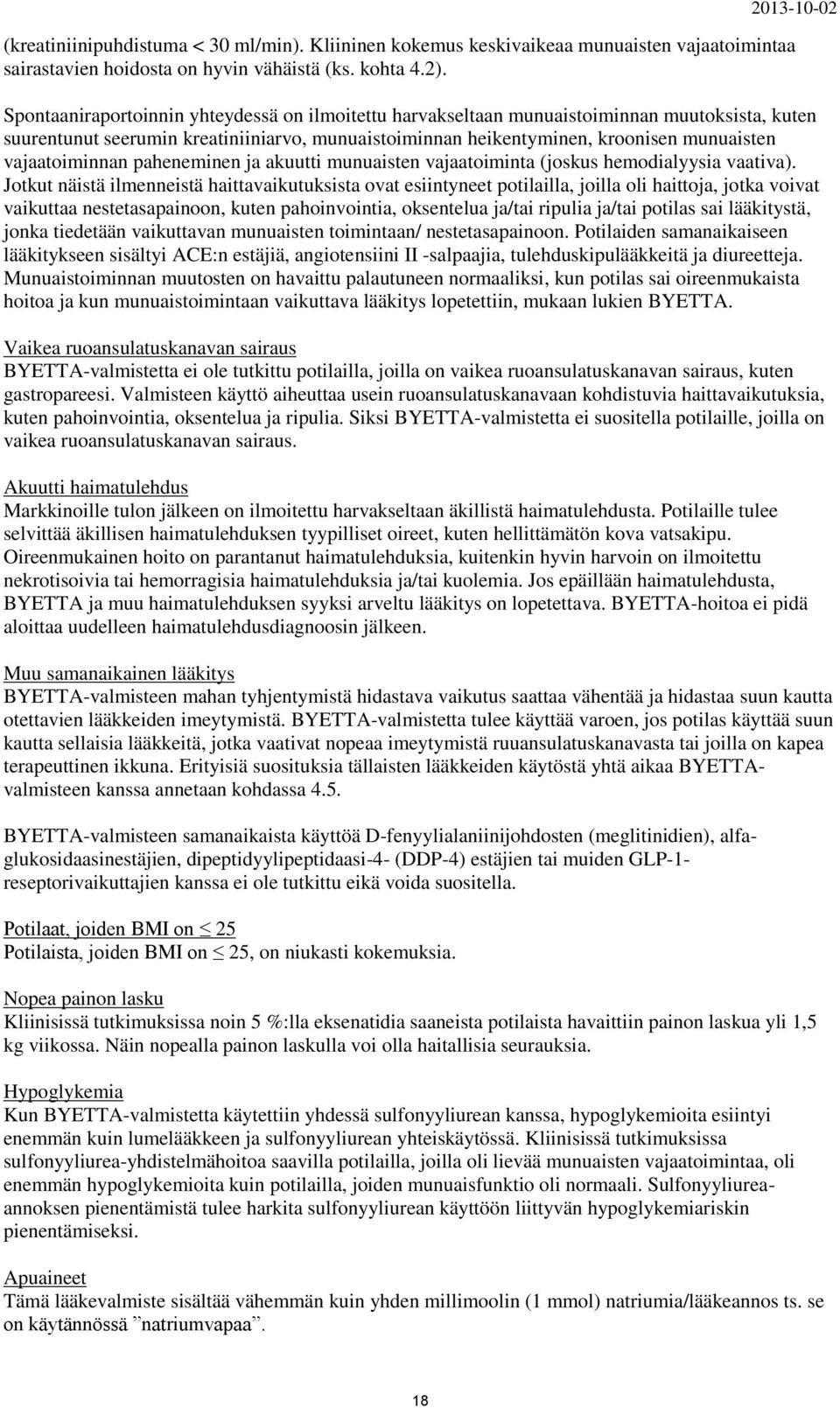 vajaatoiminnan paheneminen ja akuutti munuaisten vajaatoiminta (joskus hemodialyysia vaativa).