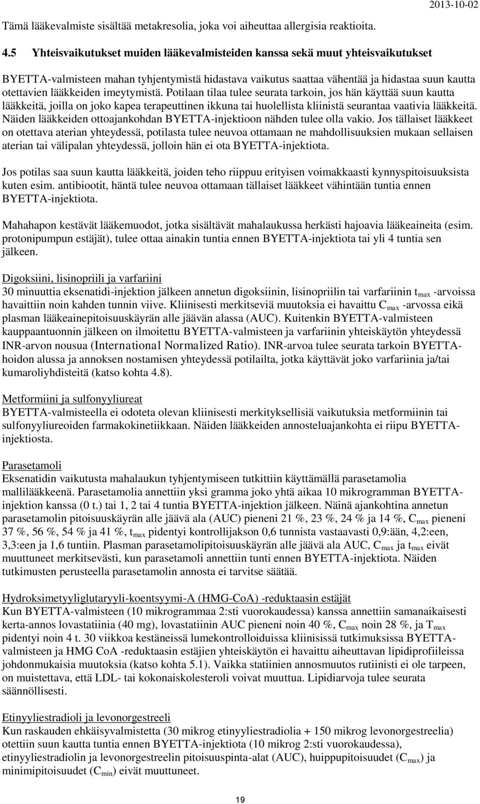 imeytymistä. Potilaan tilaa tulee seurata tarkoin, jos hän käyttää suun kautta lääkkeitä, joilla on joko kapea terapeuttinen ikkuna tai huolellista kliinistä seurantaa vaativia lääkkeitä.