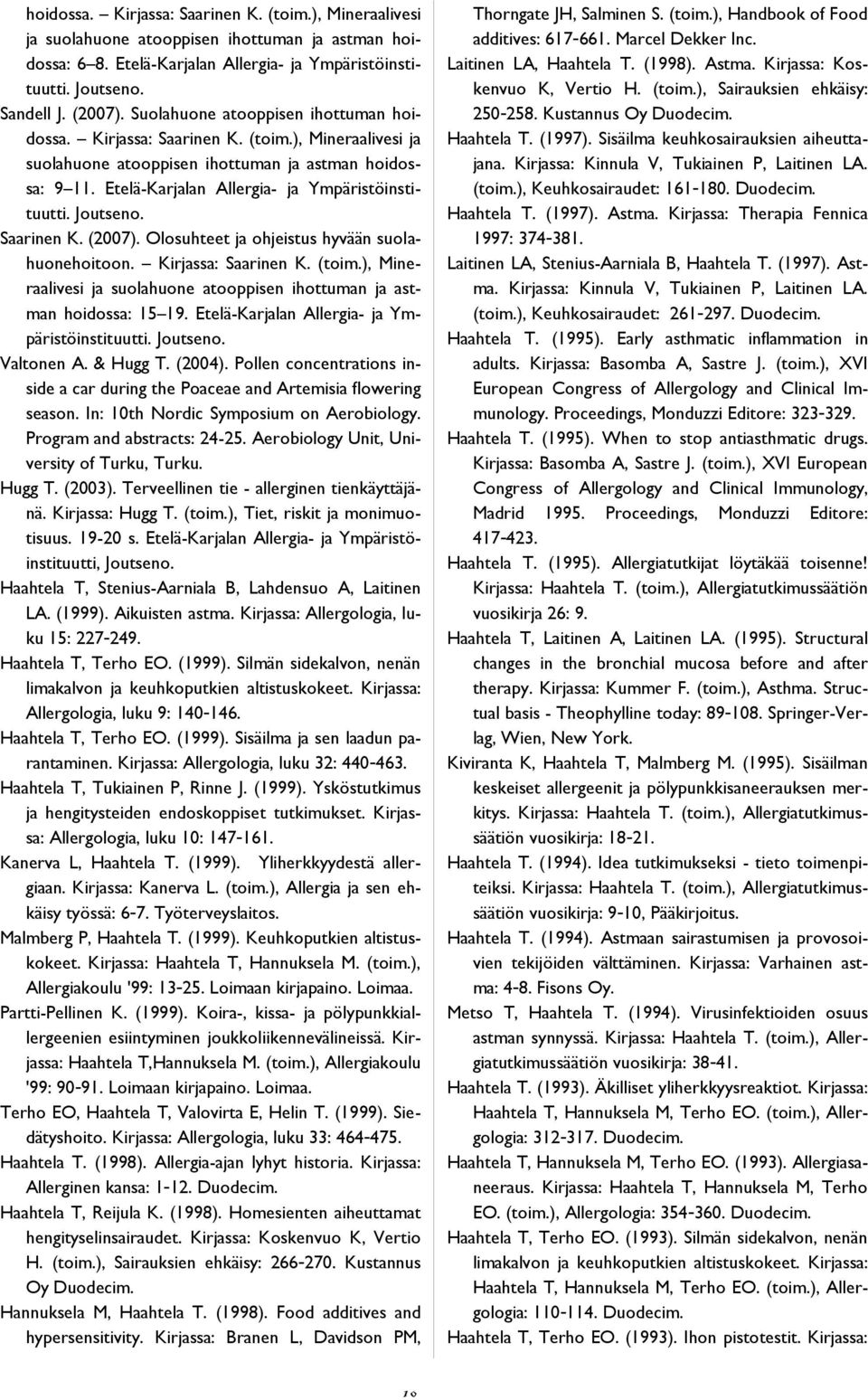 Joutseno. Saarinen K. (2007). Olosuhteet ja ohjeistus hyvään suolahuonehoitoon. Kirjassa: Saarinen K. (toim.), Mineraalivesi ja suolahuone atooppisen ihottuman ja astman hoidossa: 15 19.