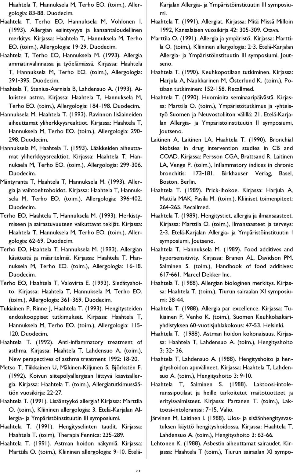 Kirjassa: Haahtela T, Hannuksela M, Terho EO. (toim.), Allergologia: 391-395. Duodecim. Haahtela T, Stenius-Aarniala B, Lahdensuo A. (1993). Aikuisten astma.