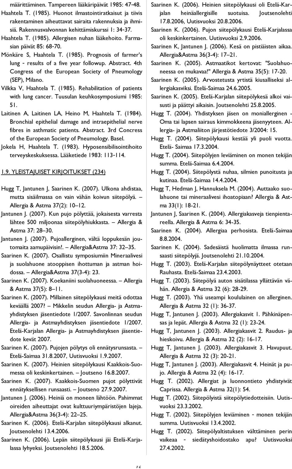 Abstract. 4th Congress of the European Society of Pneumology (SEP), Milano. Vilkka V, Haahtela T. (1985). Rehabilitation of patients with lung cancer. Tuusulan keuhkosymposiumi 1985: 51.