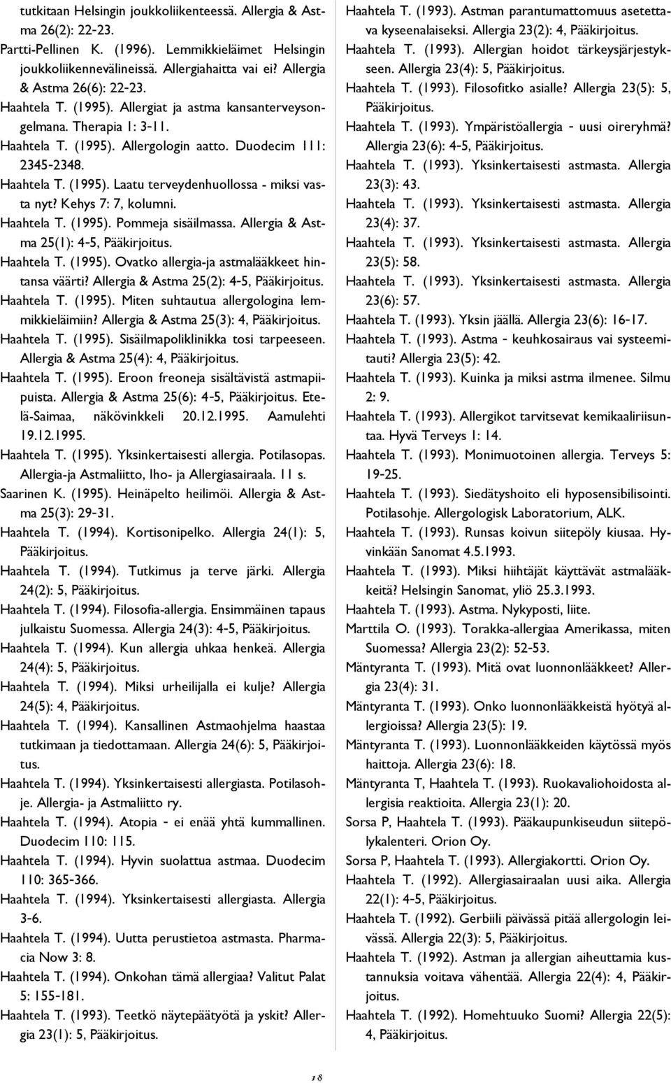 Kehys 7: 7, kolumni. Haahtela T. (1995). Pommeja sisäilmassa. Allergia & Astma 25(1): 4-5, Pääkirjoitus. Haahtela T. (1995). Ovatko allergia-ja astmalääkkeet hintansa väärti?