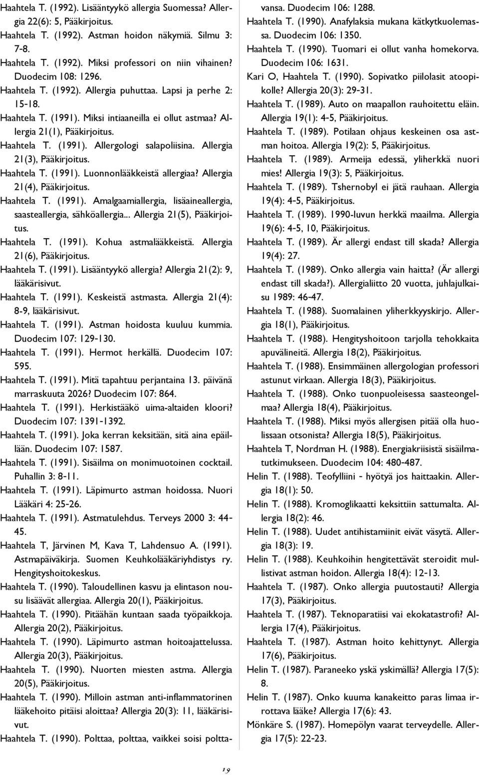 Allergia 21(3), Pääkirjoitus. Haahtela T. (1991). Luonnonlääkkeistä allergiaa? Allergia 21(4), Pääkirjoitus. Haahtela T. (1991). Amalgaamiallergia, lisäaineallergia, saasteallergia, sähköallergia.