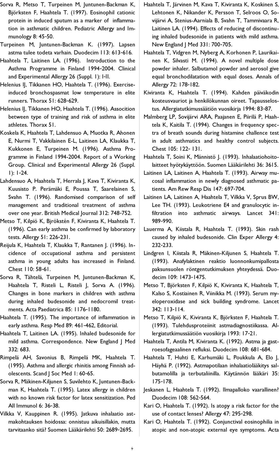 Introduction to the Asthma Programme in Finland 1994-2004. Clinical and Experimental Allergy 26 (Suppl. 1): I-II. Helenius IJ, Tikkanen HO, Haahtela T. (1996).