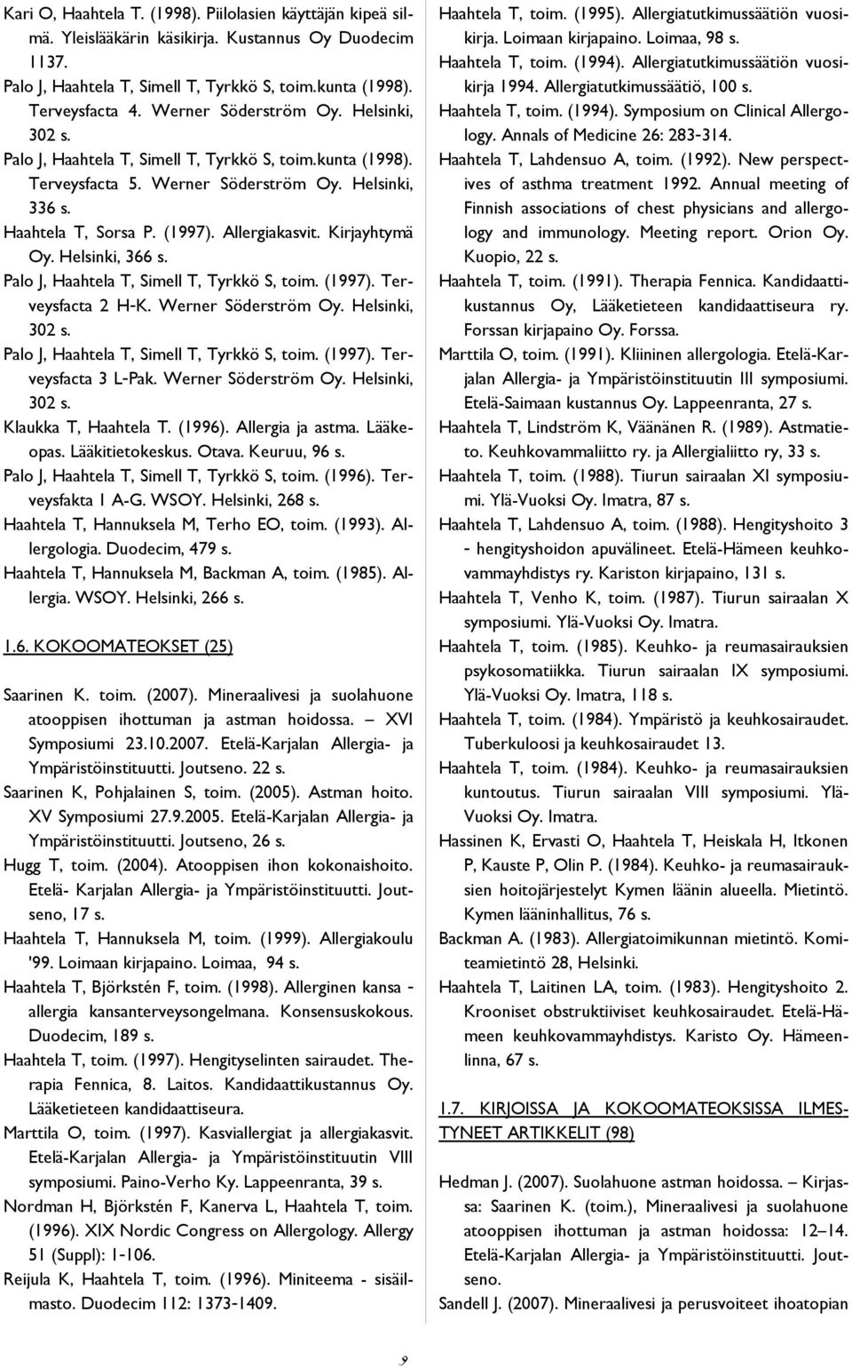 Kirjayhtymä Oy. Helsinki, 366 s. Palo J, Haahtela T, Simell T, Tyrkkö S, toim. (1997). Terveysfacta 2 H-K. Werner Söderström Oy. Helsinki, 302 s. Palo J, Haahtela T, Simell T, Tyrkkö S, toim. (1997). Terveysfacta 3 L-Pak.