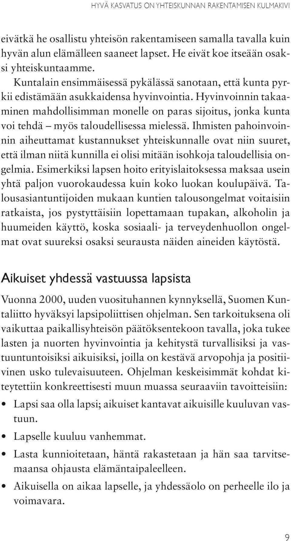 Hyvinvoinnin takaaminen mahdollisimman monelle on paras sijoitus, jonka kunta voi tehdä myös taloudellisessa mielessä.