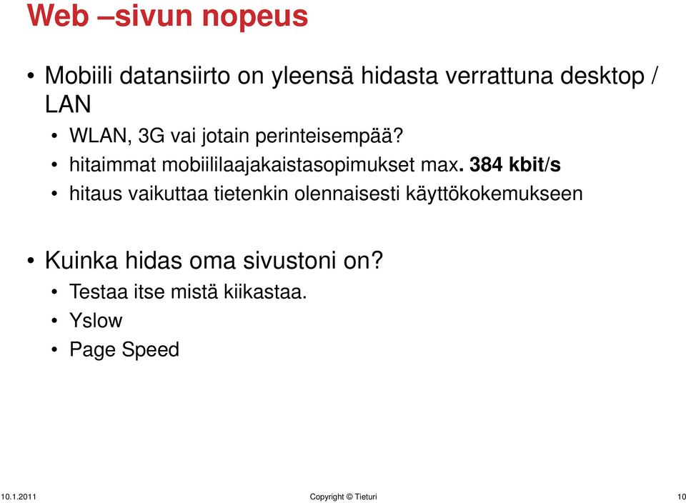 384 kbit/s hitaus vaikuttaa tietenkin olennaisesti käyttökokemukseen Kuinka hidas