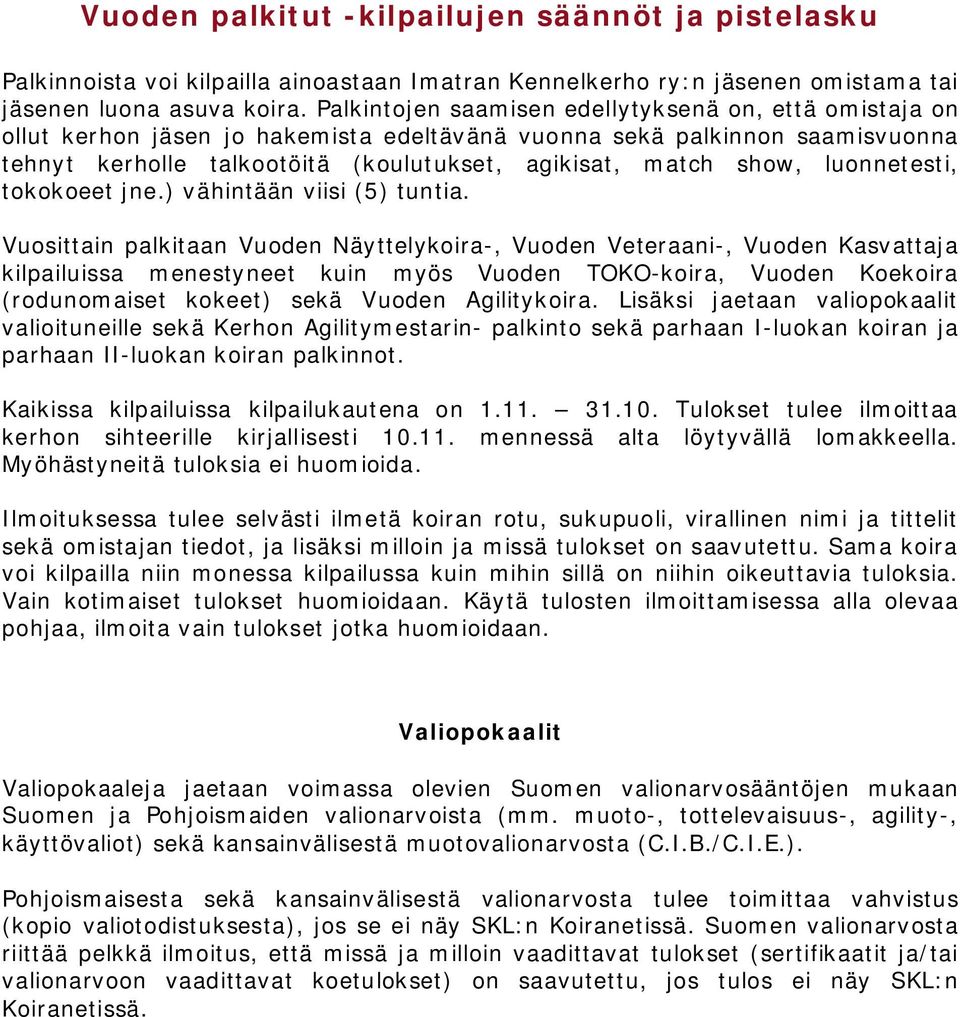 luonnetesti, tokokoeet jne.) vähintään viisi (5) tuntia.