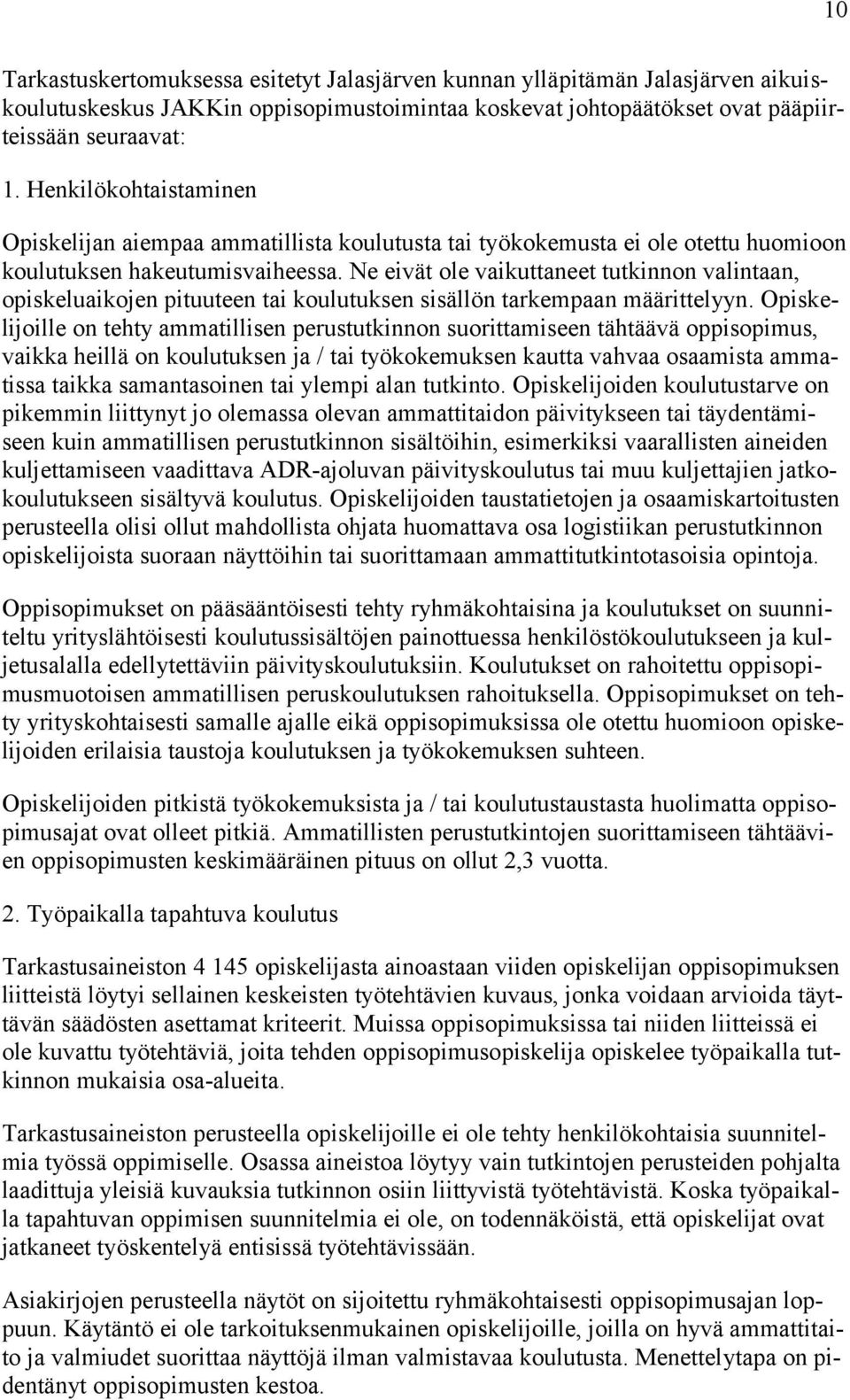 Ne eivät ole vaikuttaneet tutkinnon valintaan, opiskeluaikojen pituuteen tai koulutuksen sisällön tarkempaan määrittelyyn.