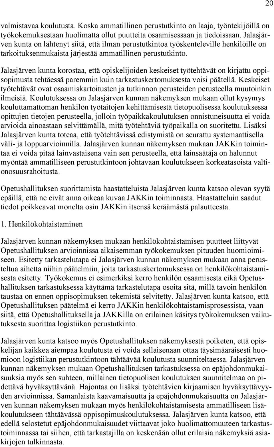 Jalasjärven kunta korostaa, että opiskelijoiden keskeiset työtehtävät on kirjattu oppisopimusta tehtäessä paremmin kuin tarkastuskertomuksesta voisi päätellä.