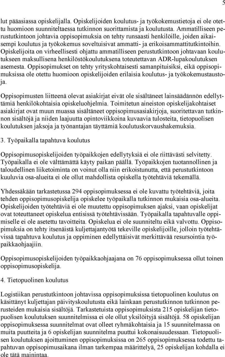 Opiskelijoita on virheellisesti ohjattu ammatilliseen perustutkintoon johtavaan koulutukseen maksullisena henkilöstökoulutuksena toteutettavan ADR-lupakoulutuksen asemesta.