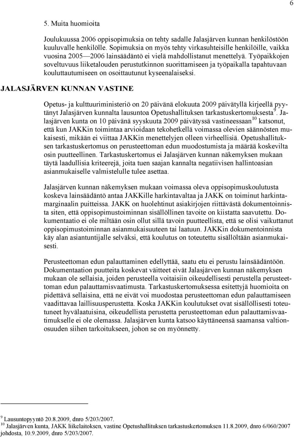 Työpaikkojen soveltuvuus liiketalouden perustutkinnon suorittamiseen ja työpaikalla tapahtuvaan kouluttautumiseen on osoittautunut kyseenalaiseksi.