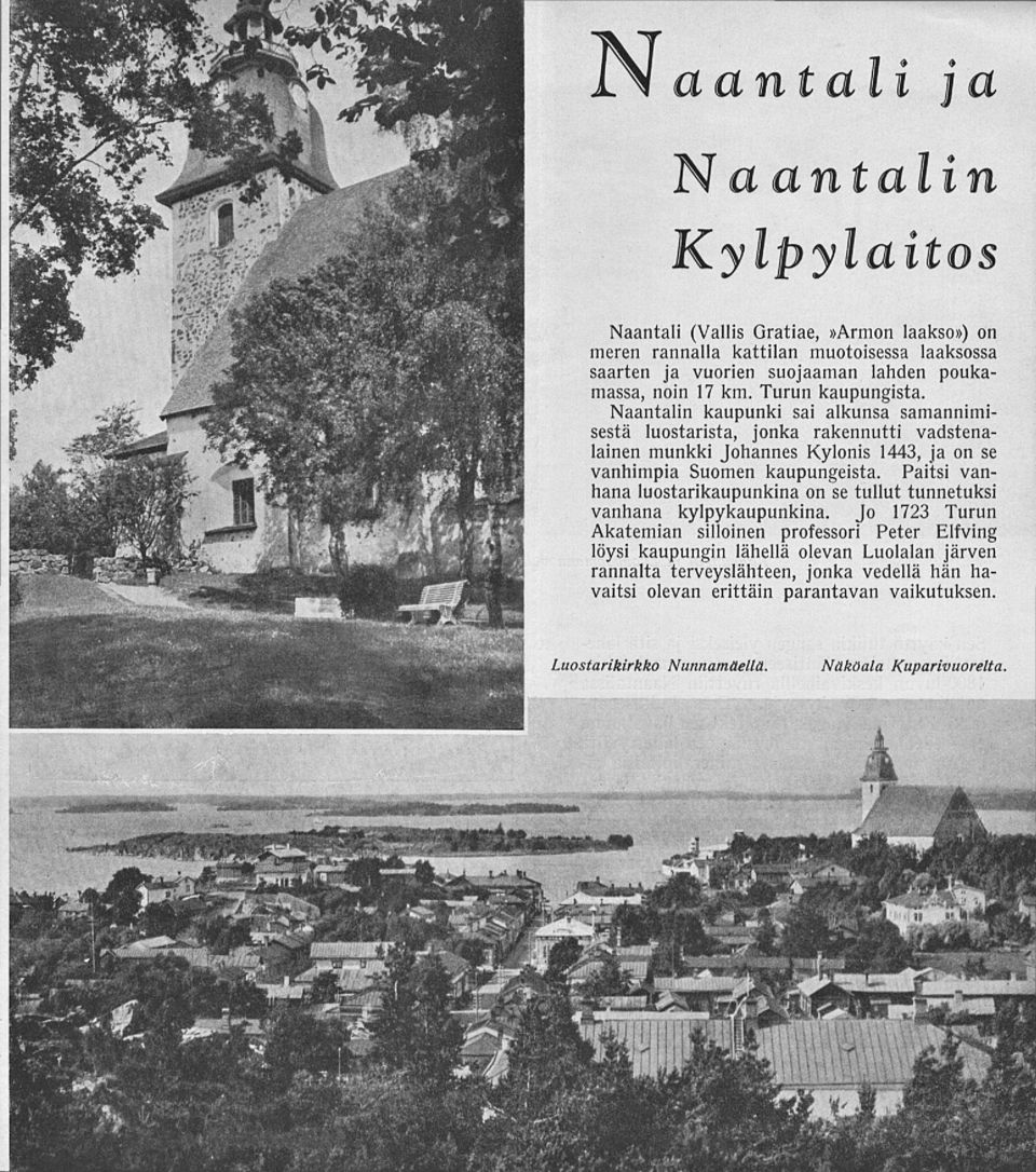 Naantalin kaupunki sai alkunsa samannimisestä luostarista, jonka rakennutti vadstenalainen munkki Johannes Kylonis 1443, ja on se vanhimpia Suomen kaupungeista.