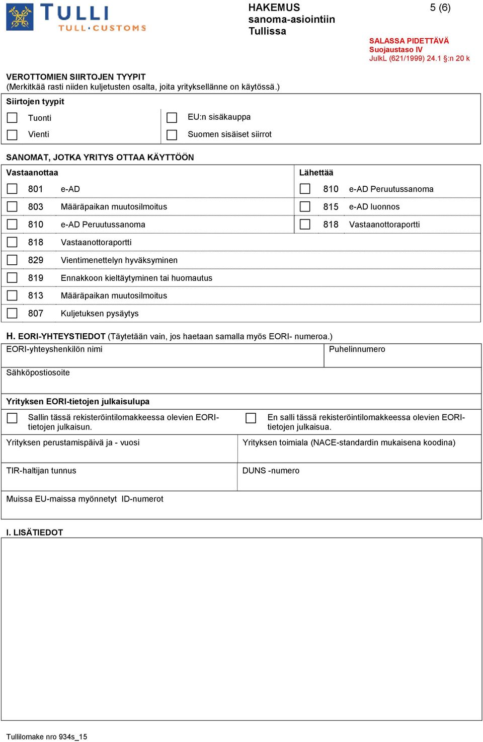 muutosilmoitus 815 e-ad luonnos 810 e-ad Peruutussanoma 818 Vastaanottoraportti 818 Vastaanottoraportti 829 Vientimenettelyn hyväksyminen 819 Ennakkoon kieltäytyminen tai huomautus 813 Määräpaikan
